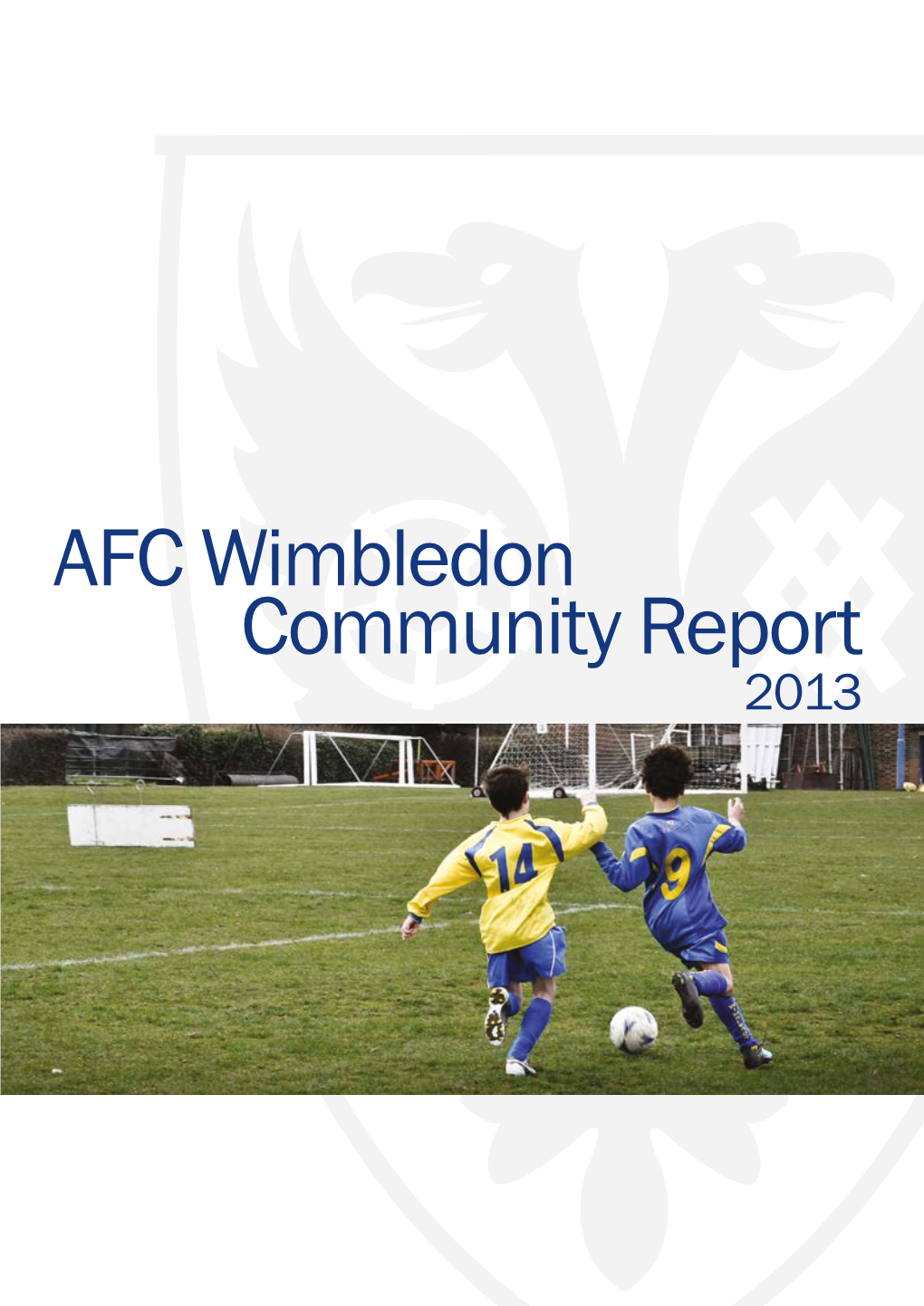 AFC Wimbledon Community Report 2013 AFC WIMBLEDON COMMUNITY REPORT 2013