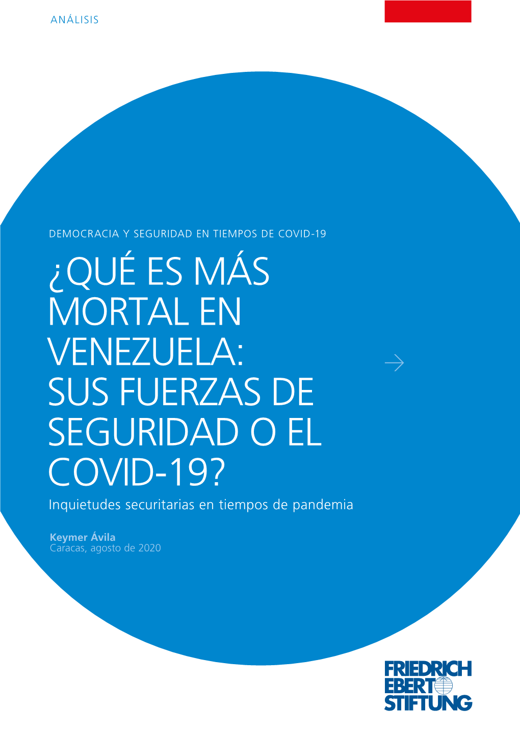 ¿QUÉ ES MÁS MORTAL EN VENEZUELA: SUS FUERZAS DE SEGURIDAD O EL COVID-19? Inquietudes Securitarias En Tiempos De Pandemia