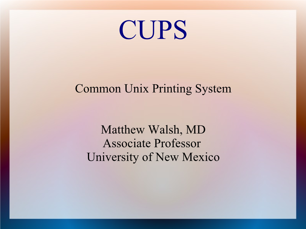 Common Unix Printing System Matthew Walsh, MD Associate