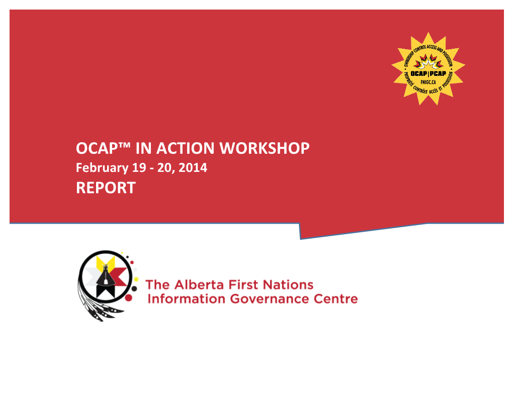 OCAP™ in ACTION WORKSHOP REPORT FEBRUARY 19 - 20, 2014 Edmonton, Alberta 1 Executive Summary