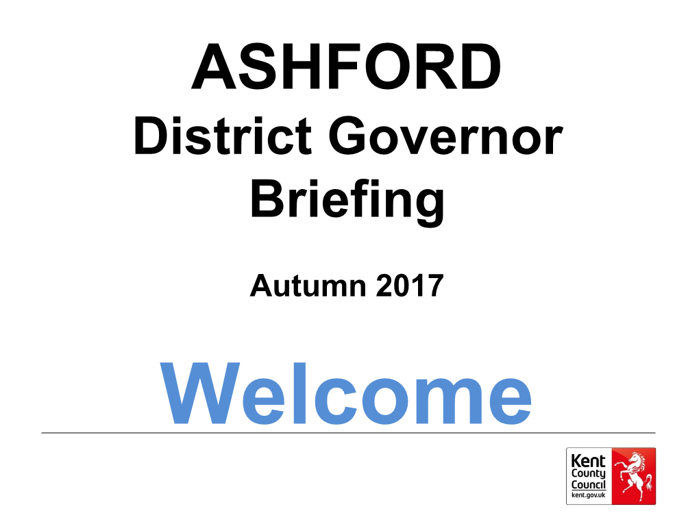 ASHFORD District Governor Briefing