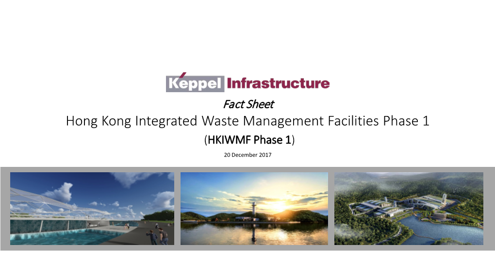 Hong Kong Integrated Waste Management Facilities Phase 1 (HKIWMF Phase 1) 20 December 2017 1