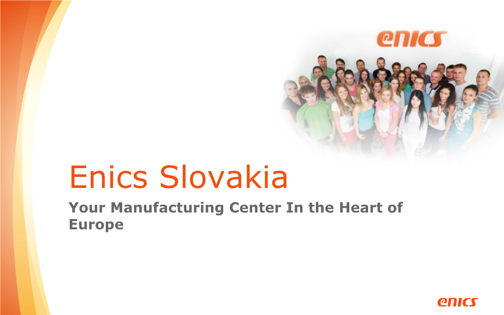 Enics Slovakia Your Manufacturing Center in the Heart of Europe Enics in a Nutshell
