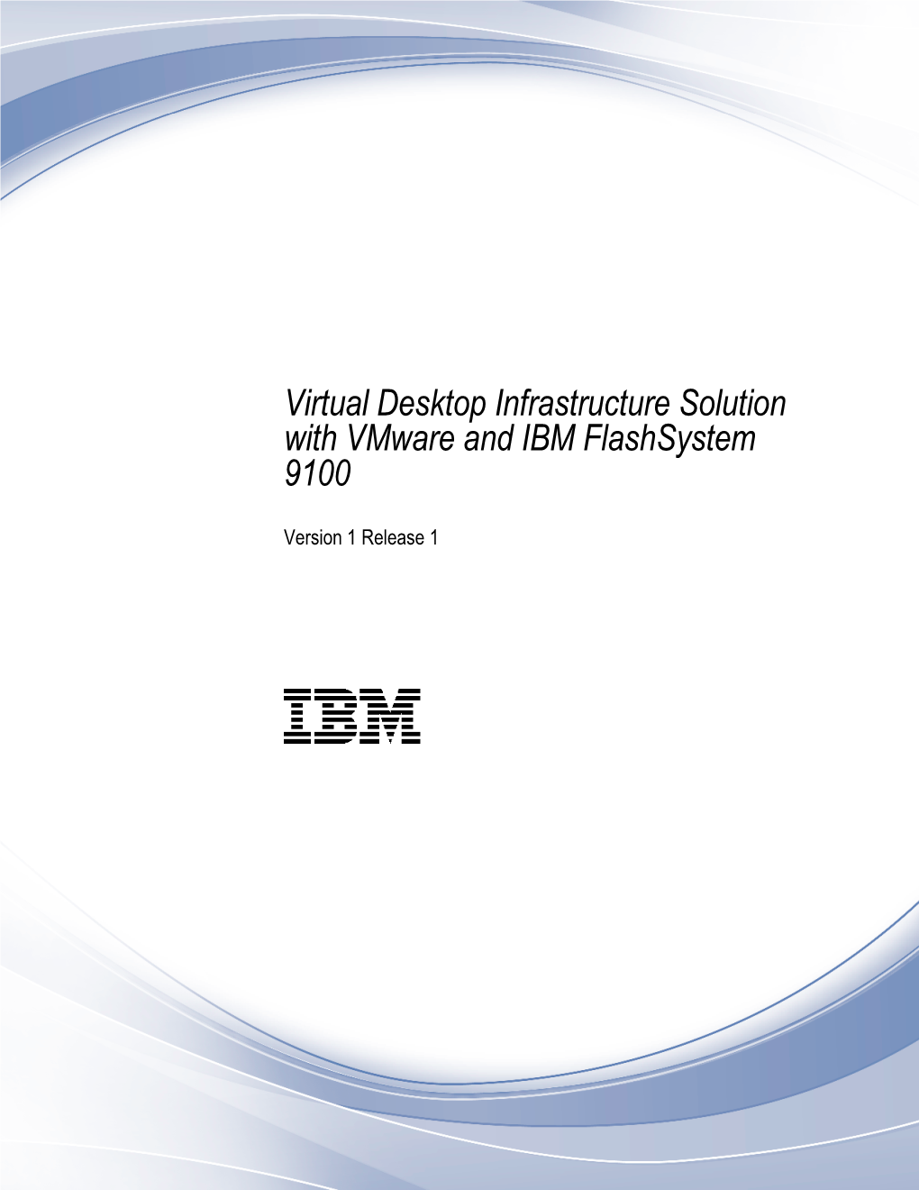 Virtual Desktop Infrastructure Solution with Vmware and IBM Flashsystem 9100