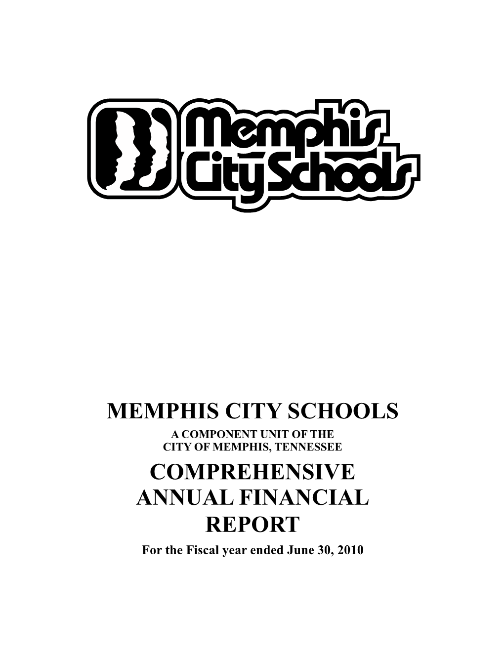 MEMPHIS CITY SCHOOLS a COMPONENT UNIT of the CITY of MEMPHIS, TENNESSEE COMPREHENSIVE ANNUAL FINANCIAL REPORT for the Fiscal Year Ended June 30, 2010