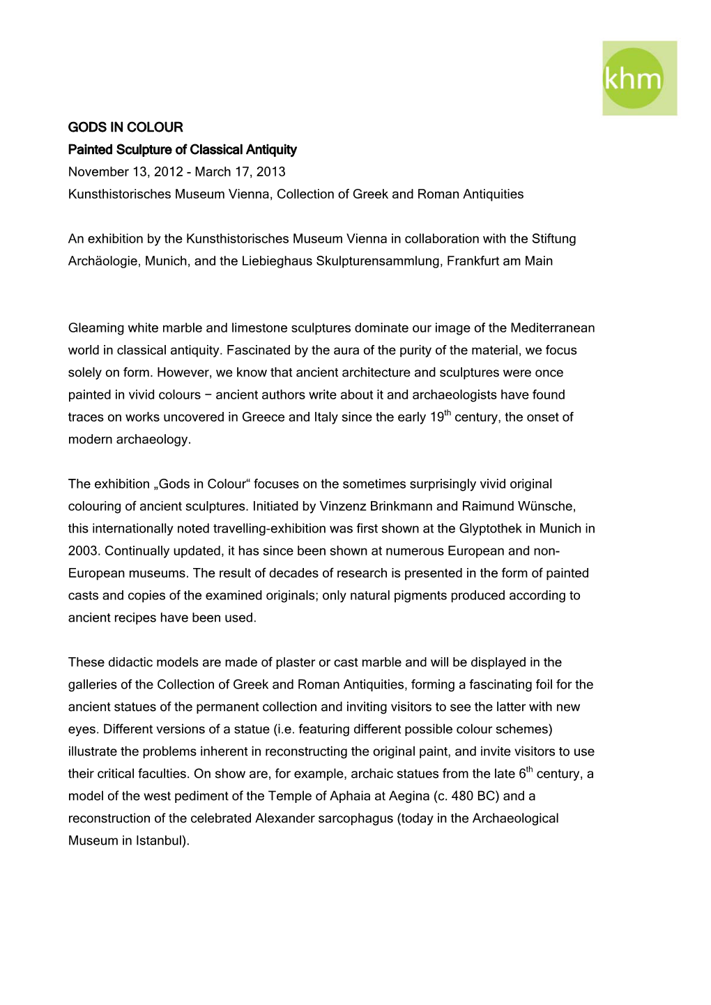 GODS in COLOUR Painted Sculpture of Classical Antiquity November 13, 2012 - March 17, 2013 Kunsthistorisches Museum Vienna, Collection of Greek and Roman Antiquities