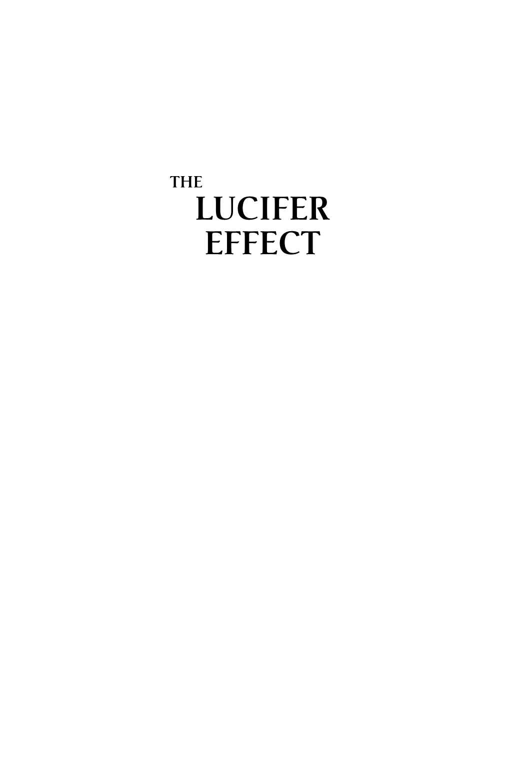 THE LUCIFER EFFECT Zimb 1400064112 4P All R1.Qxp 1/30/07 3:09 PM Page Iv Zimb 1400064112 4P All R1.Qxp 1/30/07 3:09 PM Page V