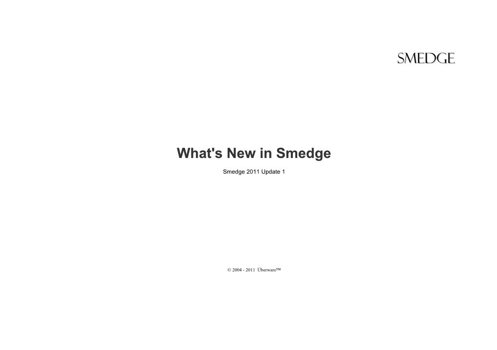 What's New in Smedge 2011 Update 1 © 2004 - 2011 Überware™ 2 API 18 BUG FIXES 22