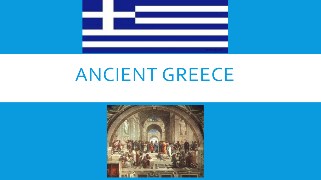 Ancient Greece Greece Is Located in Southern Europe, on the Mediterranean Ocean the Ancient Greeks Were the First to Use Voting to Make Major Decisions