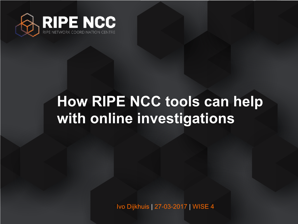 How RIPE NCC Tools Can Help with Online Investigations