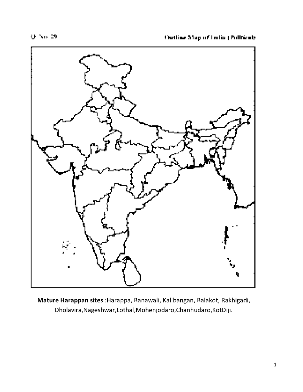 Mature Harappan Sites :Harappa, Banawali, Kalibangan, Balakot, Rakhigadi, Dholavira,Nageshwar,Lothal,Mohenjodaro,Chanhudaro,Kotdiji