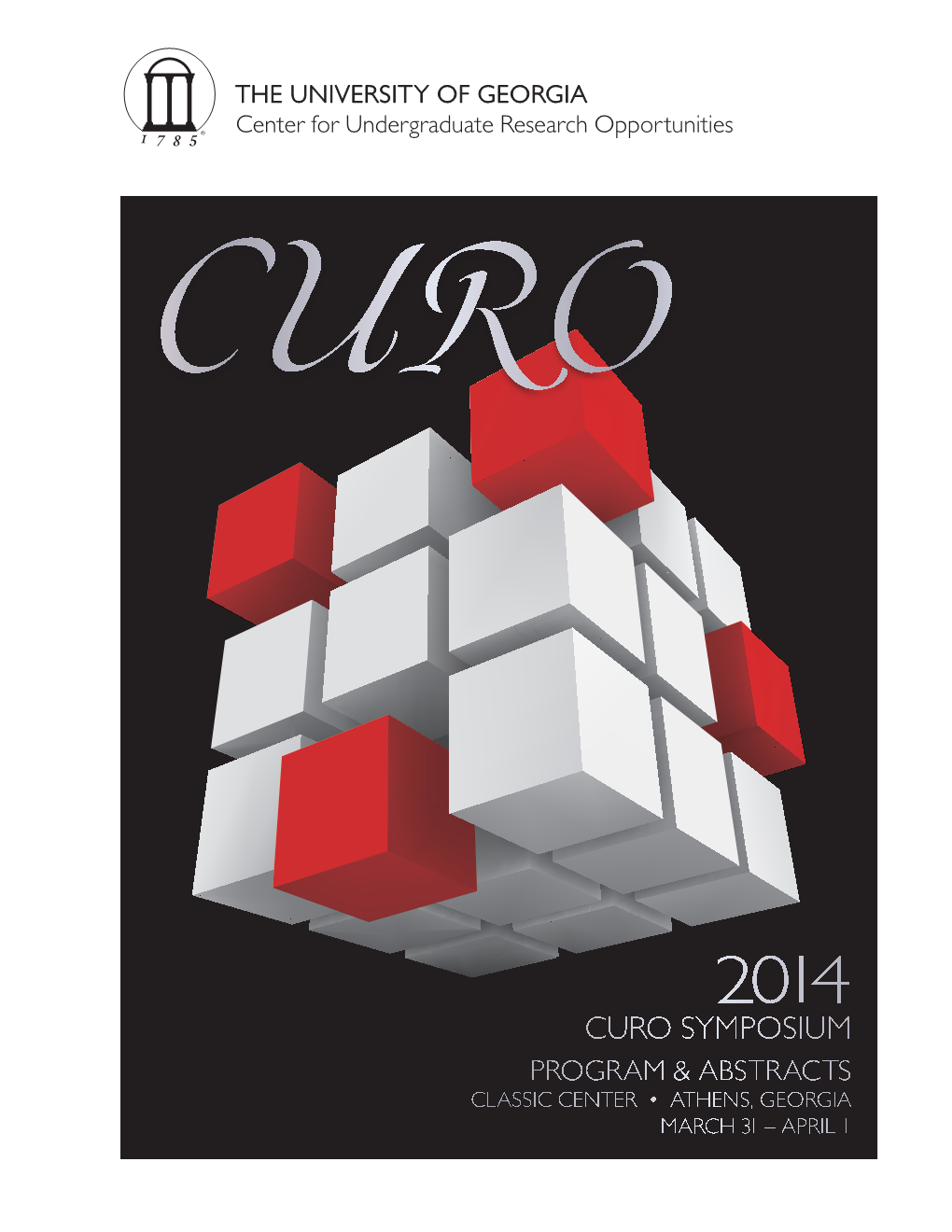 CURO SYMPOSIUM PROGRAM & ABSTRACTS CLASSIC CENTER • ATHENS, GEORGIA MARCH 31 – APRIL 1 the University of Georgia Center for Undergraduate Research Opportunities