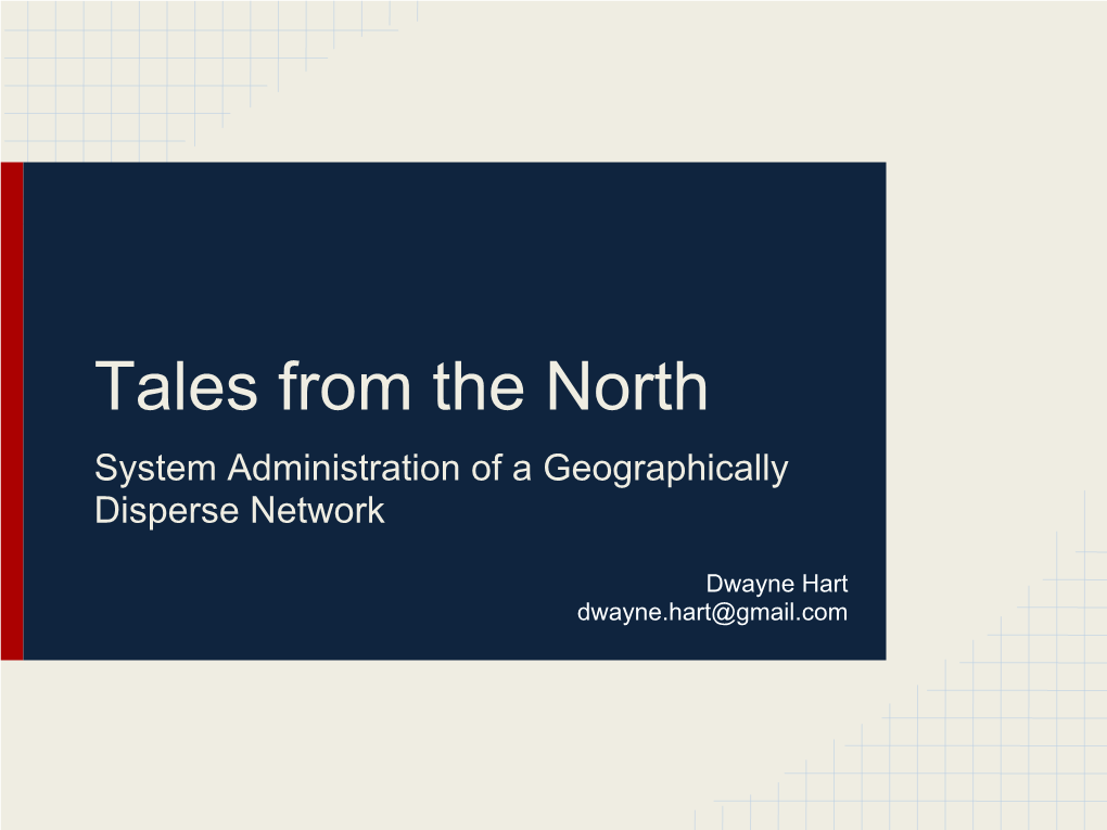 Tales from the North System Administration of a Geographically Disperse Network