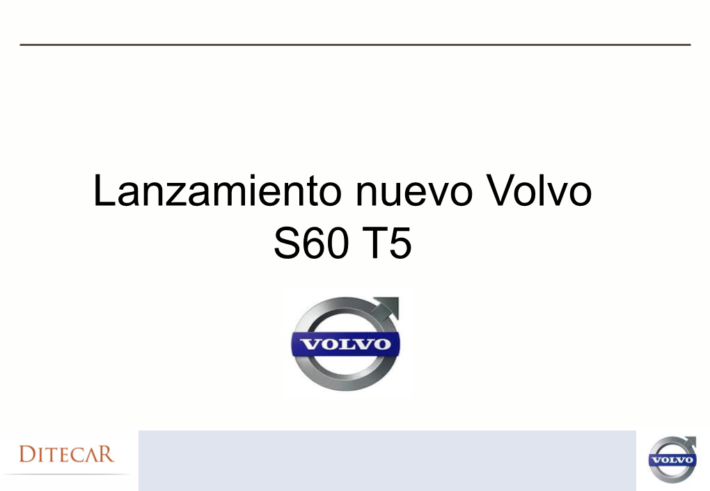 Lanzamiento Nuevo Volvo S60 T5 Nuevo VOLVO S60 T5 PRINCIPALES VALORES DE MARCA