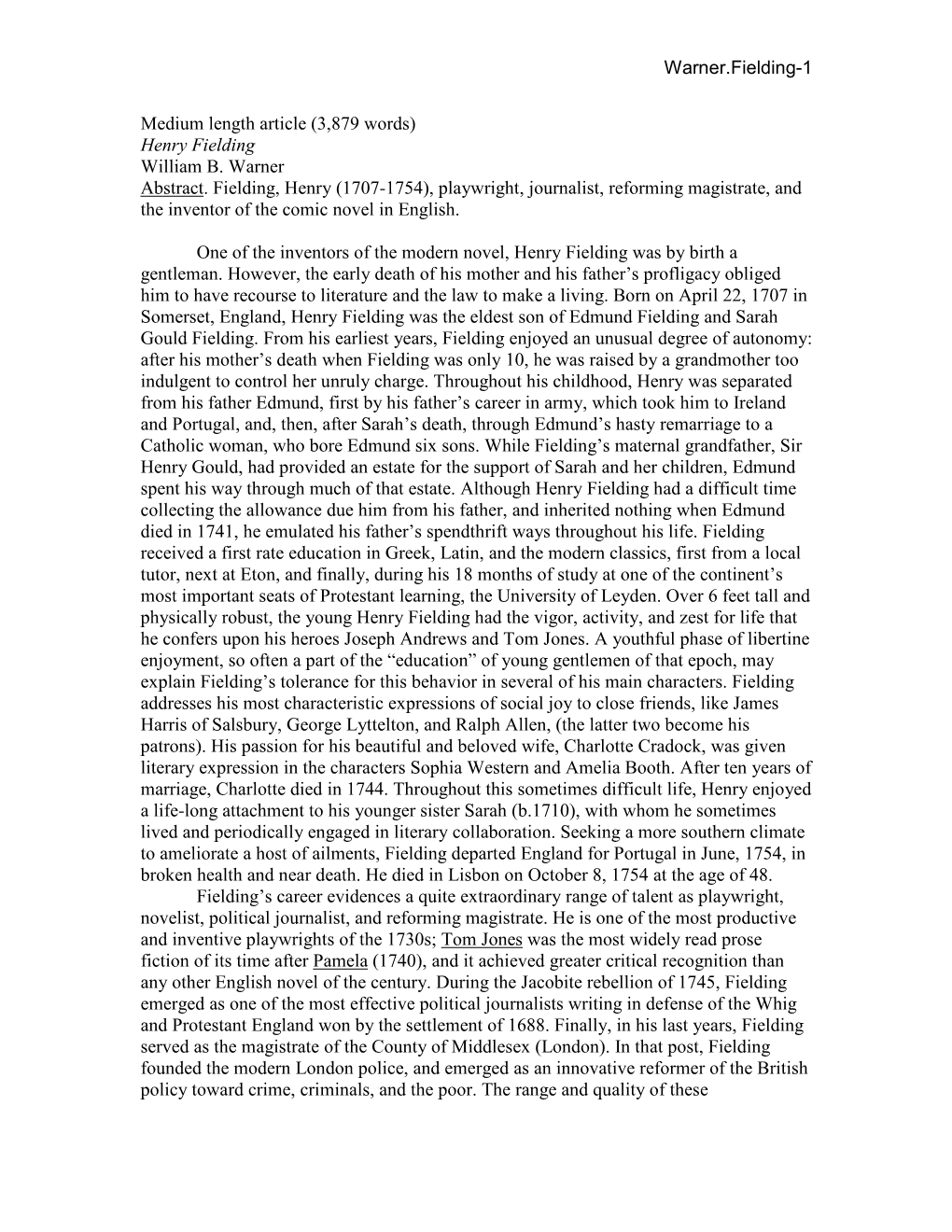 Henry Fielding William B. Warner Abstract. Fielding, Henry (1707-1754), Playwright, Journalist, Reforming Magistrate, and the Inventor of the Comic Novel in English