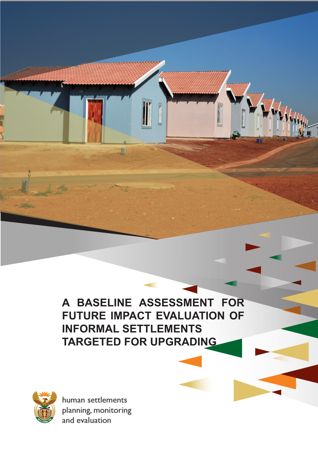 A BASELINE ASSESSMENT for FUTURE IMPACT EVALUATION of INFORMAL SETTLEMENTS TARGETED for UPGRADING DHS June 2016