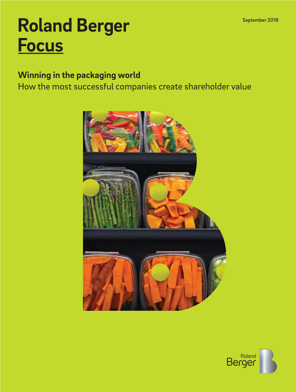 Winning in the Packaging World How the Most Successful Companies Create Shareholder Value 2 Roland Berger Focus – Winning in the Packaging World