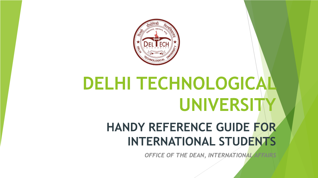 Delhi Technological University Handy Reference Guide for International Students Office of the Dean, International Affairs Index