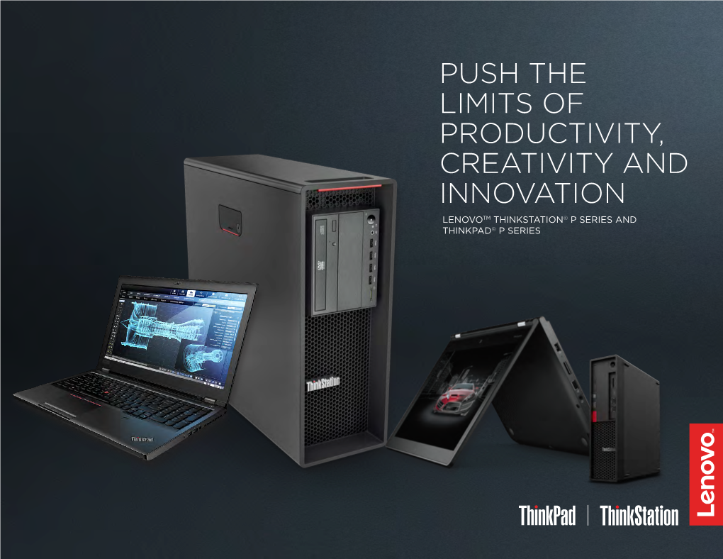 Push the Limits of Productivity, Creativity and Innovation Lenovotm Thinkstation© P Series and Thinkpad© P Series Why Lenovo
