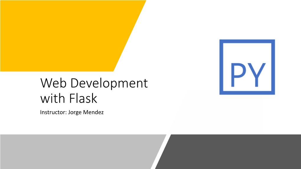Web Development with Flask Instructor: Jorge Mendez Logistics