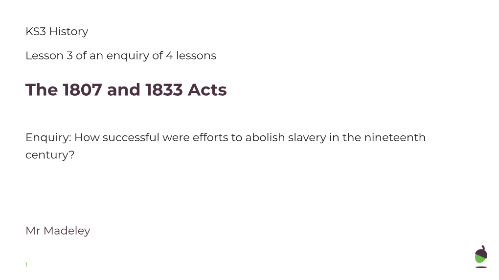 1807 Abolition of the Slave Trade Act at the Start of the Nineteenth Century the Campaign for the Abolition of the Slave Trade Was Growing in Force