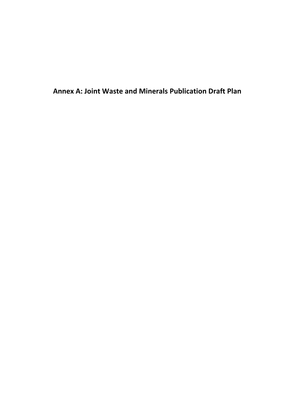 Annex A: Joint Waste and Minerals Publication Draft Plan Publication Draft Plan