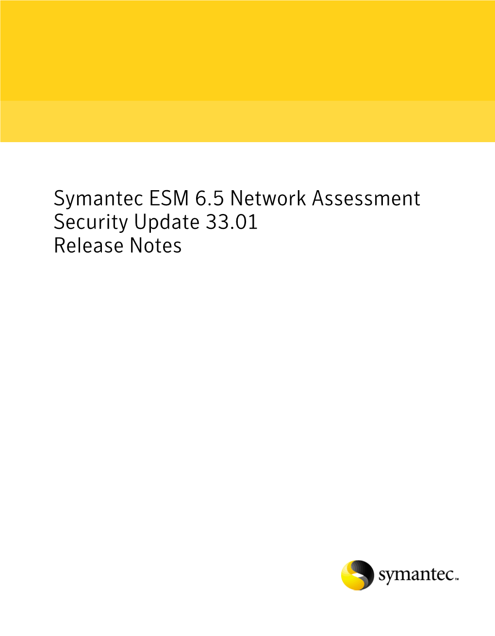 Symantec ESM 6.5 Network Assessment Security Update 33.01 Release Notes Symantec ESM 6.5 Network Assessment Security Updates Release Notes