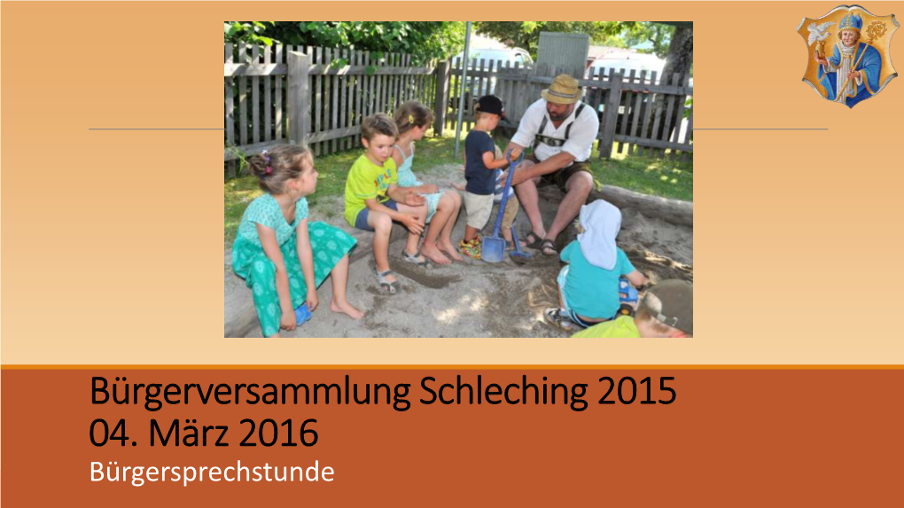 Bürgerversammlung Schleching 2015 04. März 2016 Bürgersprechstunde Grüß Gott Zur Bürgerversammlung 2015 Tagesordnung