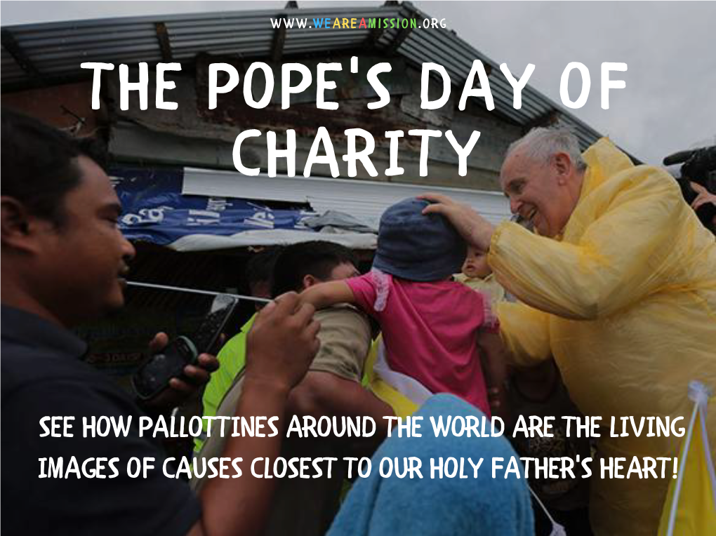 SEE HOW PALLOTTINES AROUND the WORLD ARE the LIVING IMAGES of CAUSES CLOSEST to OUR HOLY FATHER's HEART! "Help One Another