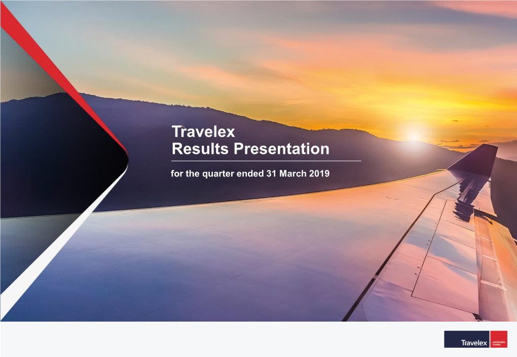 Travelex Results Presentation for the Quarter Ended 31 March 2019 Notice to Recipient