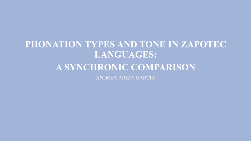 Phonation Types in Zapotec Languages Proto-Zapotecan – Two Types of Non-Modal Phonation: Glottalized and Laryngealized