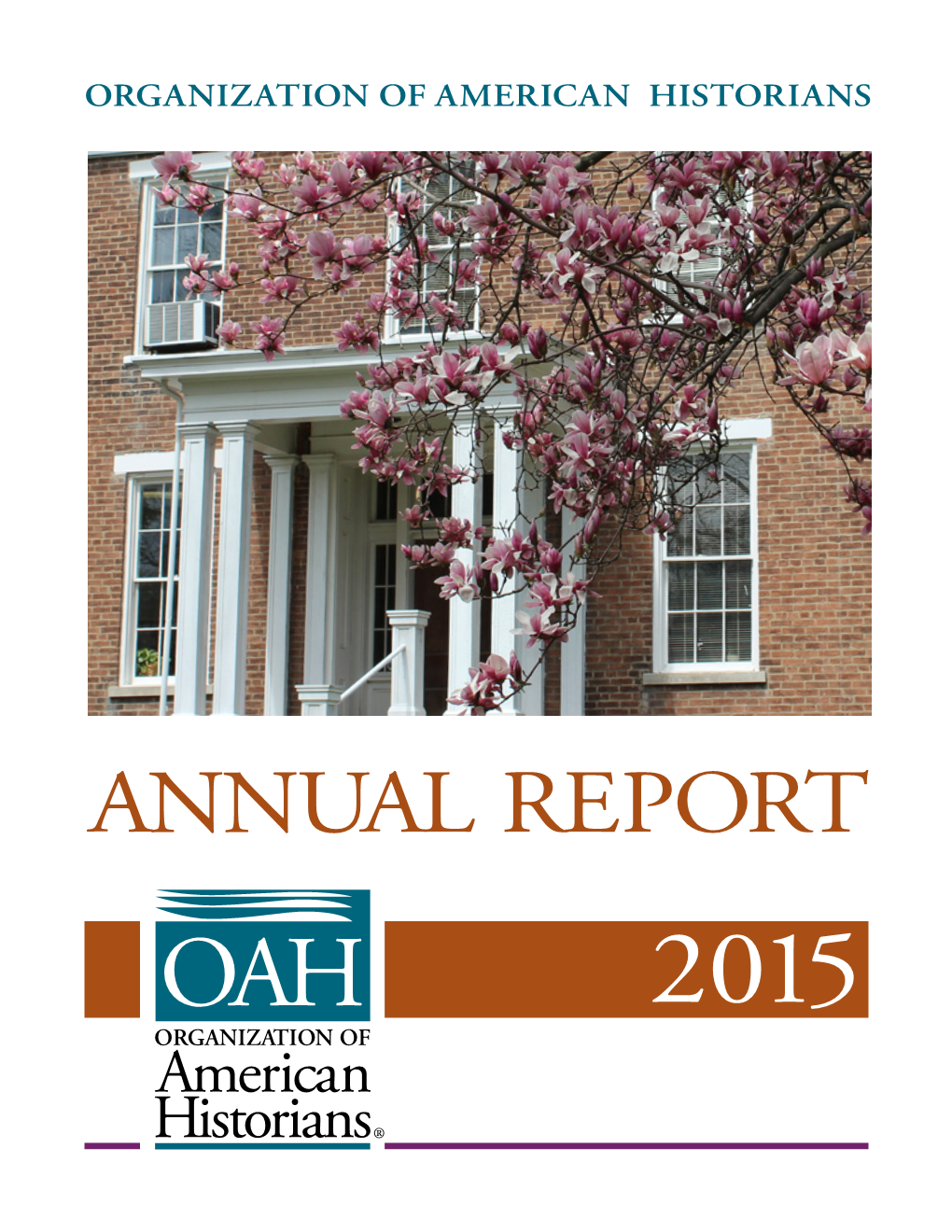 ANNUAL REPORT 2015 Organization of American Historians® Fy 2014–15 Annual Report 2014 Organization of American Historians©