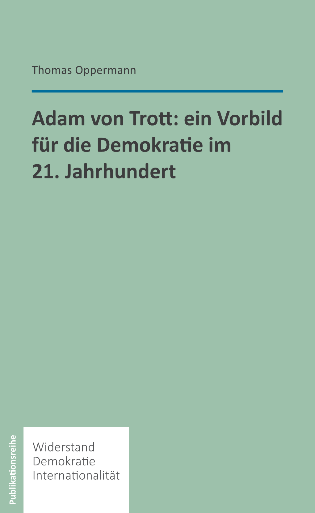 Adam Von Trott Zu Solz Als Mutigen Gegner Der Nazi-Diktatur Und Als Vorbild Für Unsere Heutige Demokratie