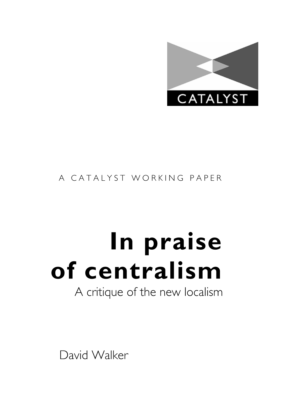 In Praise of Centralism a Critique of the New Localism