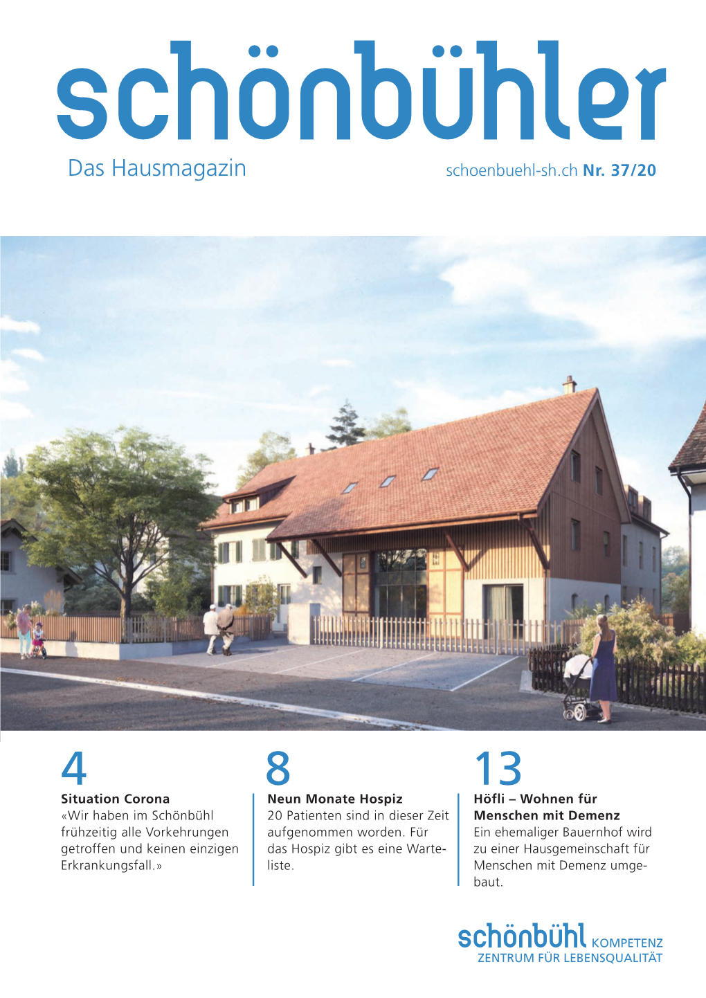 Schönbühler» Das Hausmagazin REDAKTION Theo Deutschmann, Wolfgang Schreiber Marcel Krauss KONZEPT | LAYOUT | DRUCK Signa AG, St