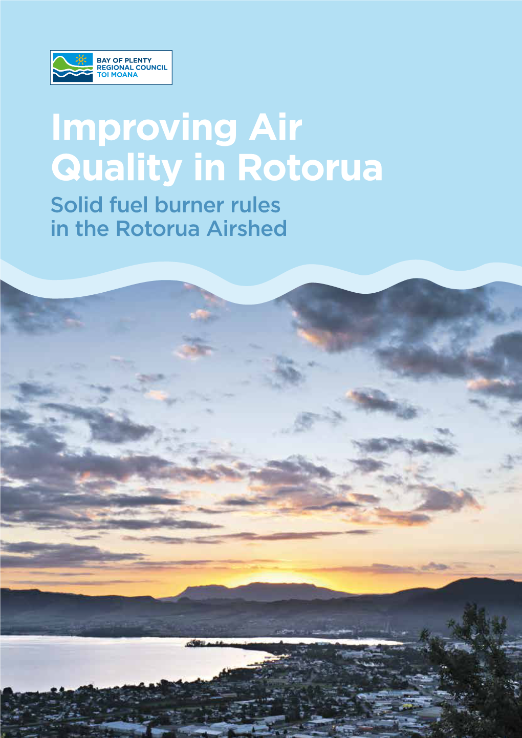 Improving Air Quality in Rotorua Solid Fuel Burner Rules in the Rotorua Airshed