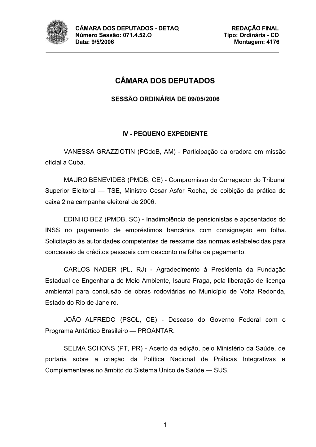 CÂMARA DOS DEPUTADOS - DETAQ REDAÇÃO FINAL Número Sessão: 071.4.52.O Tipo: Ordinária - CD Data: 9/5/2006 Montagem: 4176