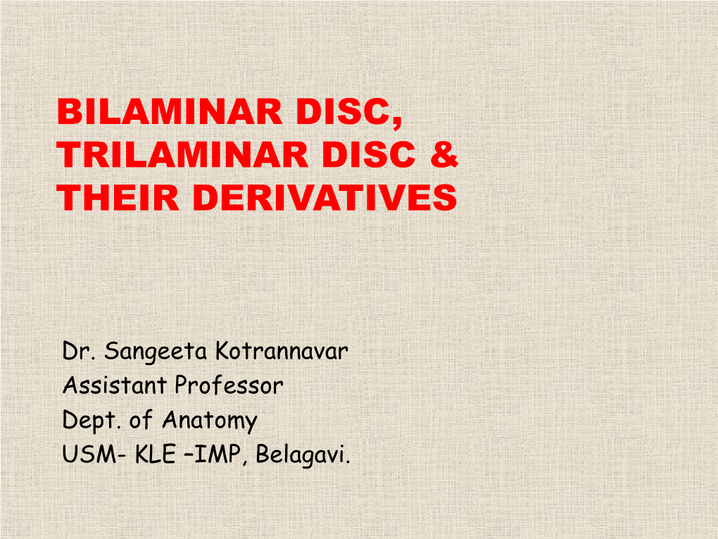 Bilaminar Disc, Trilaminar Disc & Their Derivatives