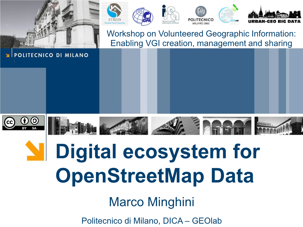 Digital Ecosystem for Openstreetmap Data Marco Minghini Politecnico Di Milano, DICA – Geolab 1 the Openstreetmap Ecosystem