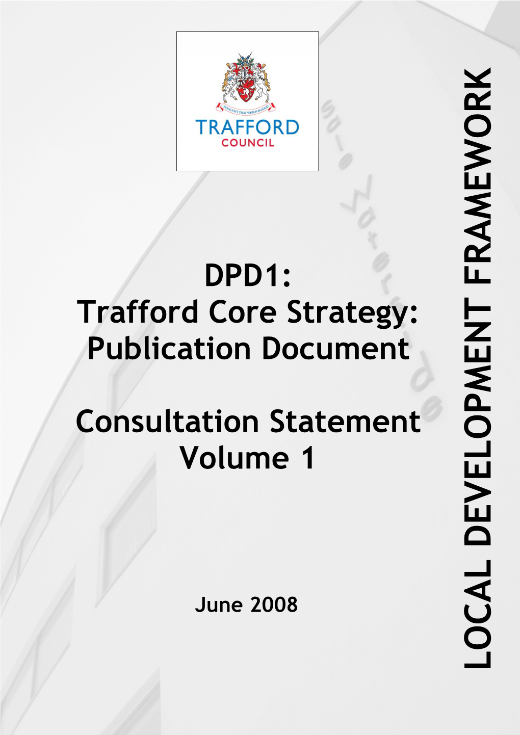 Trafford Core Strategy: Publication Document Consultation Statement Volume 1