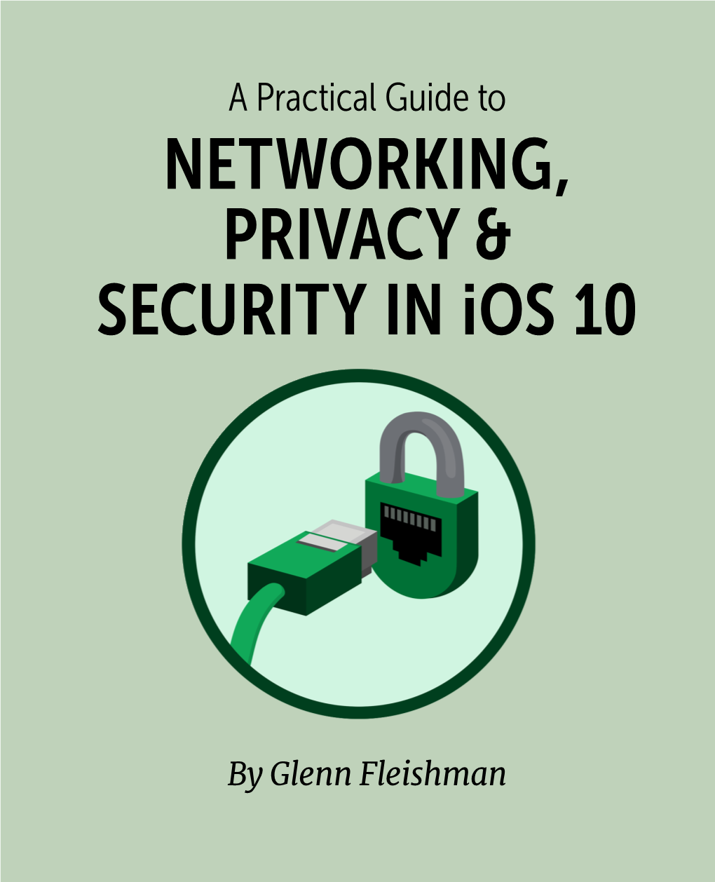 A Practical Guide to Networking, Privacy & Security in Ios 10