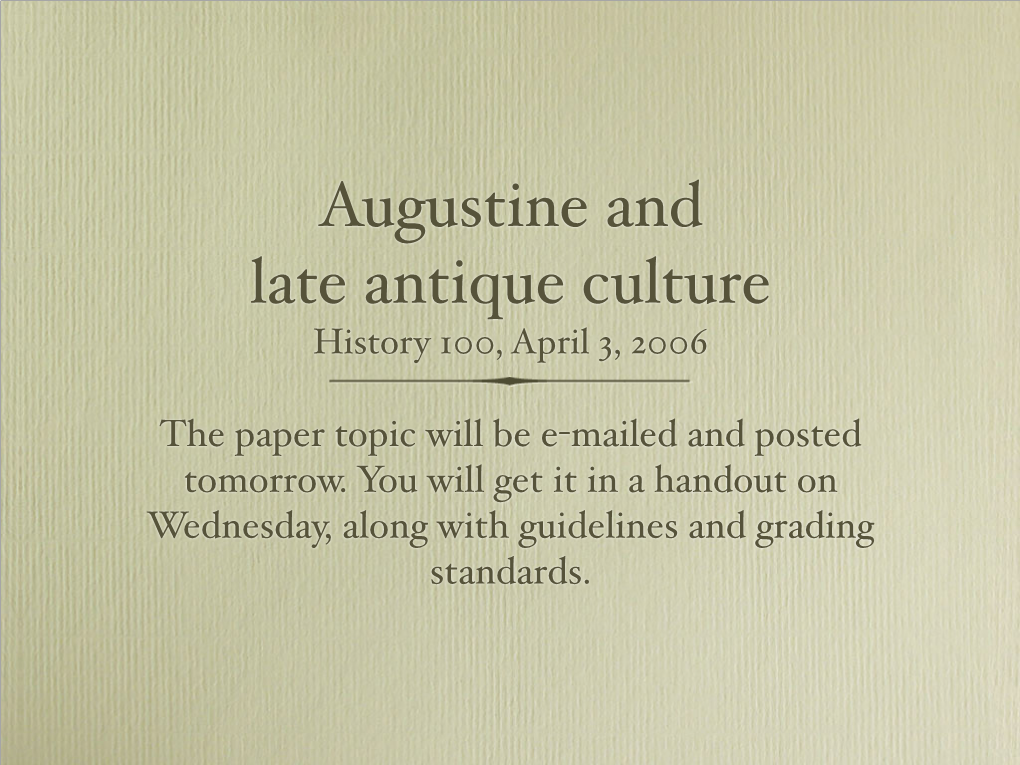 Augustine and Late Antique Culture History 100, April 3, 2006