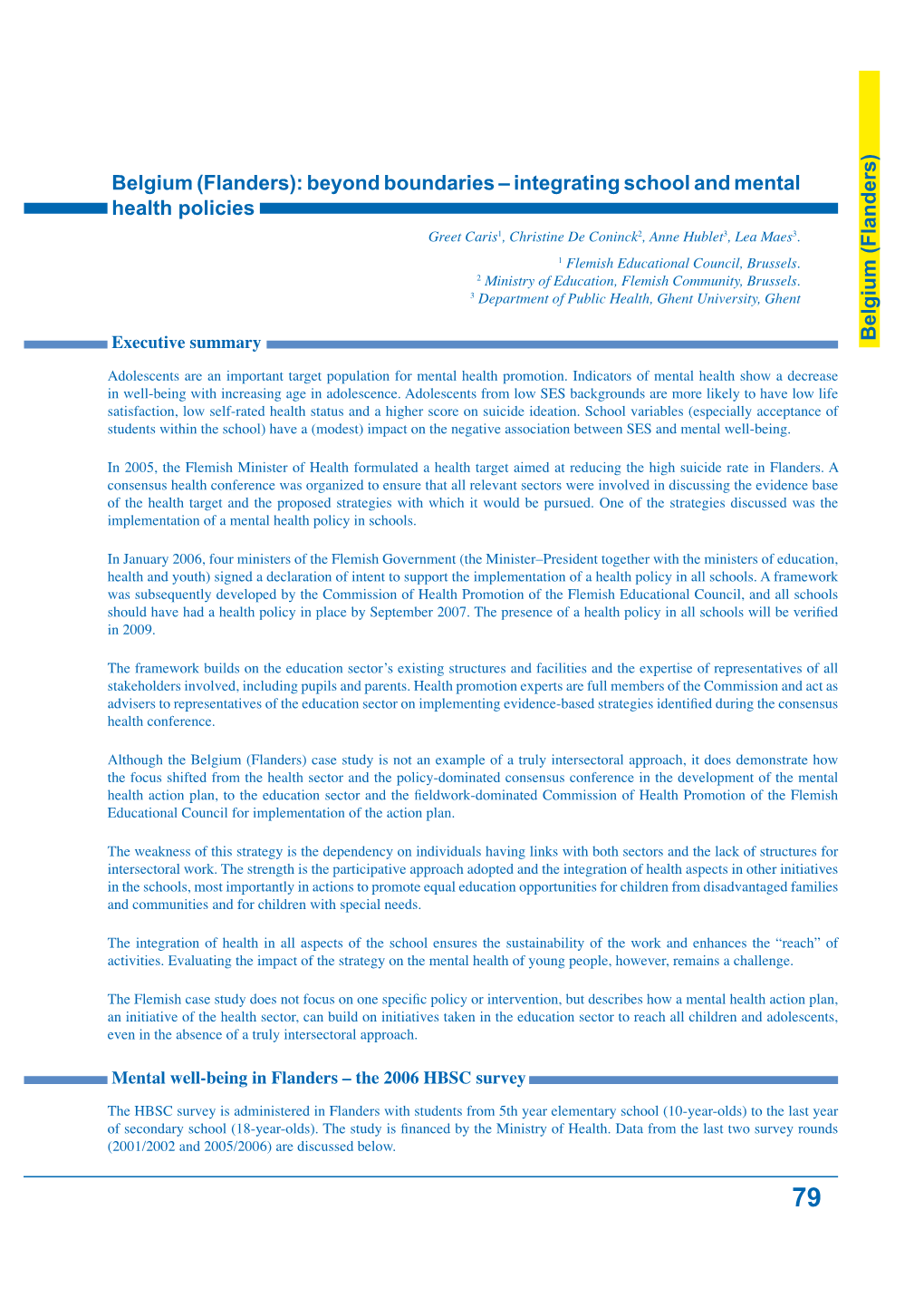 Beyond Boundaries – Integrating School and Mental Health Policies Greet Caris1, Christine De Coninck2, Anne Hublet3, Lea Maes3