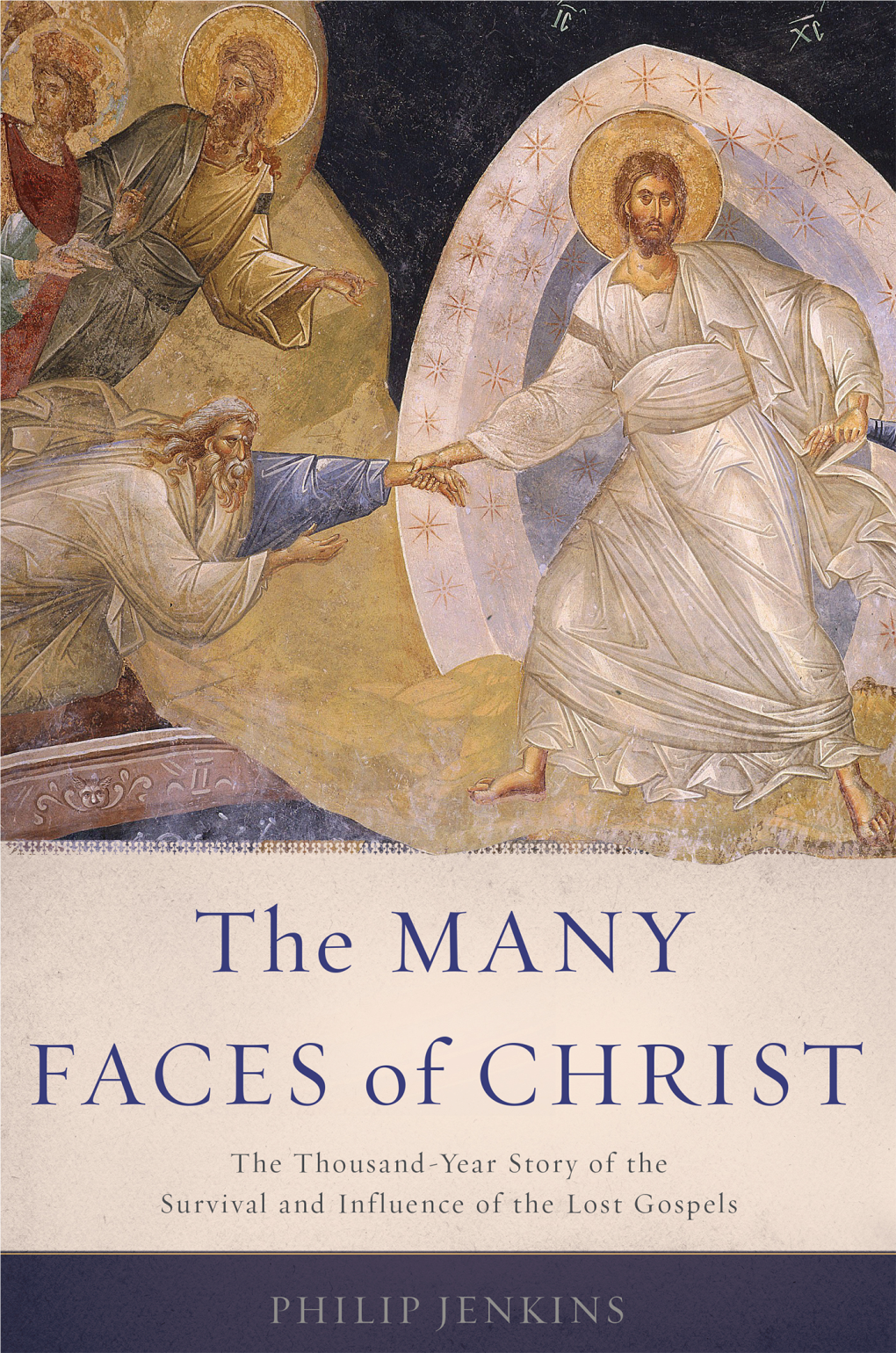 The Many Faces of Christ. the Thousand-Year Story of the Survival and Influence of the Lost Gospels