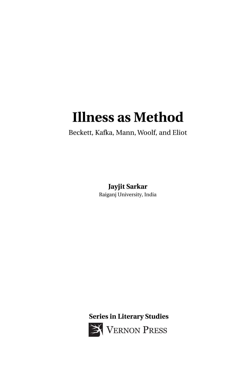 Illness As Method Beckett, Kafka, Mann, Woolf, and Eliot