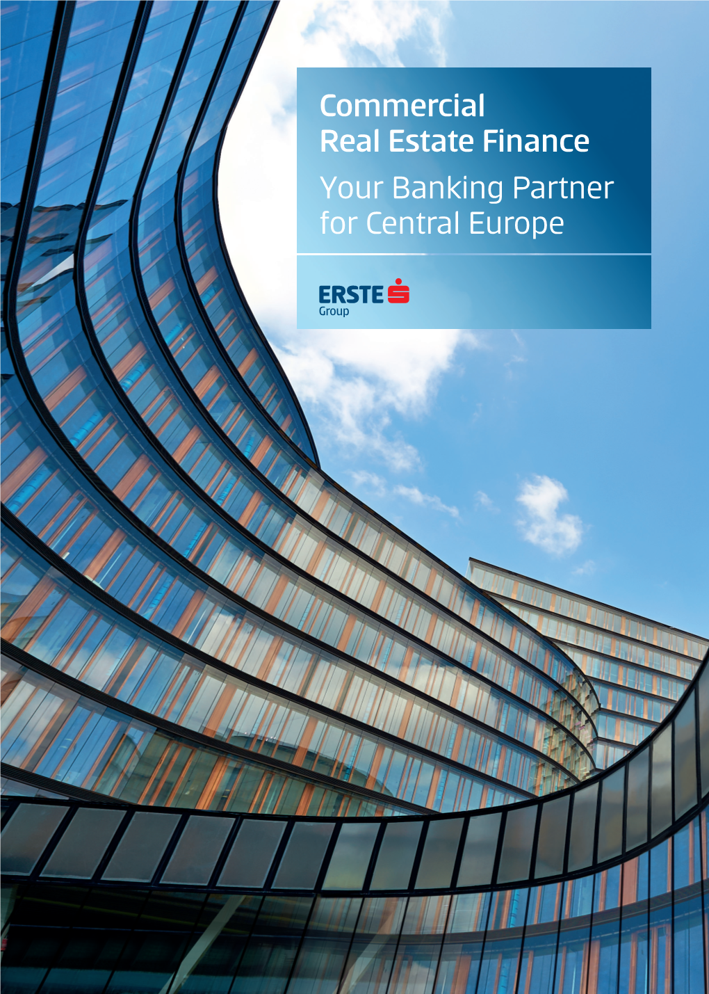 Commercial Real Estate Finance Your Banking Partner for Central Europe “We Beneﬁ T from a ﬁ Nancier That Has Extensive Knowledge of the Entire CEE Market.”