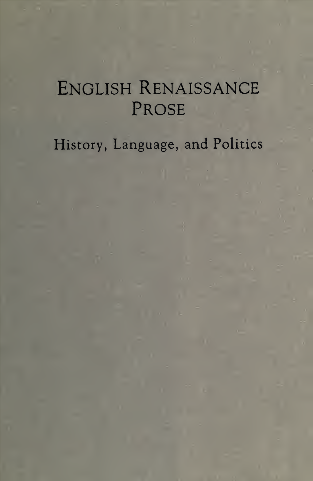 English Renaissance Prose : History, Language, and Politics / Edited by Neil Rhodes