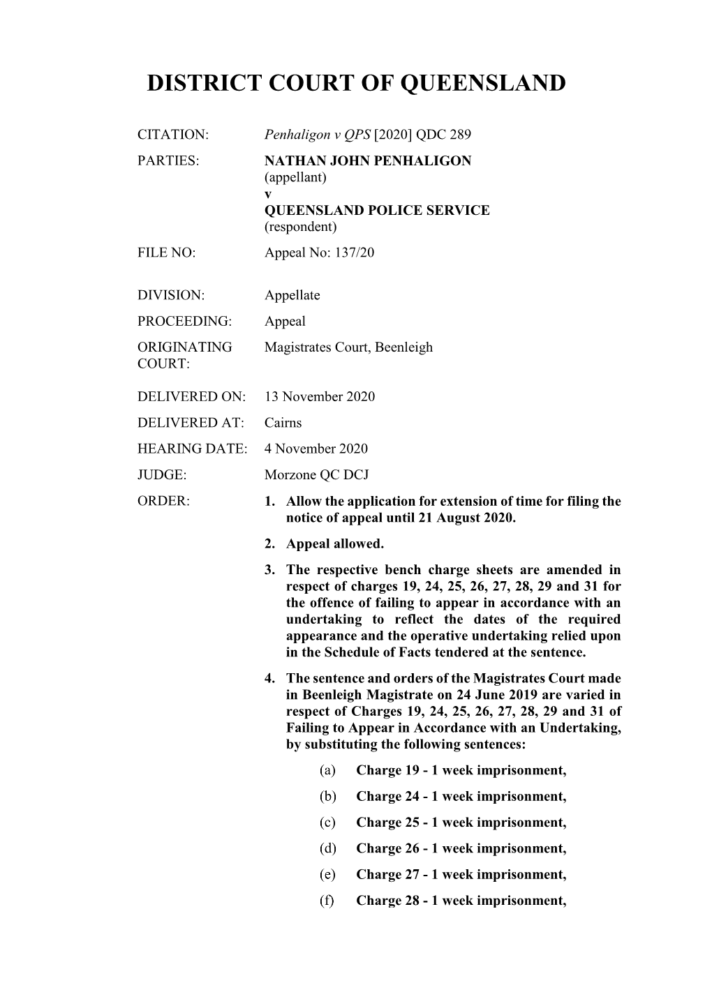 Penhaligon V QPS [2020] QDC 289 PARTIES: NATHAN JOHN PENHALIGON (Appellant) V QUEENSLAND POLICE SERVICE (Respondent) FILE NO: Appeal No: 137/20