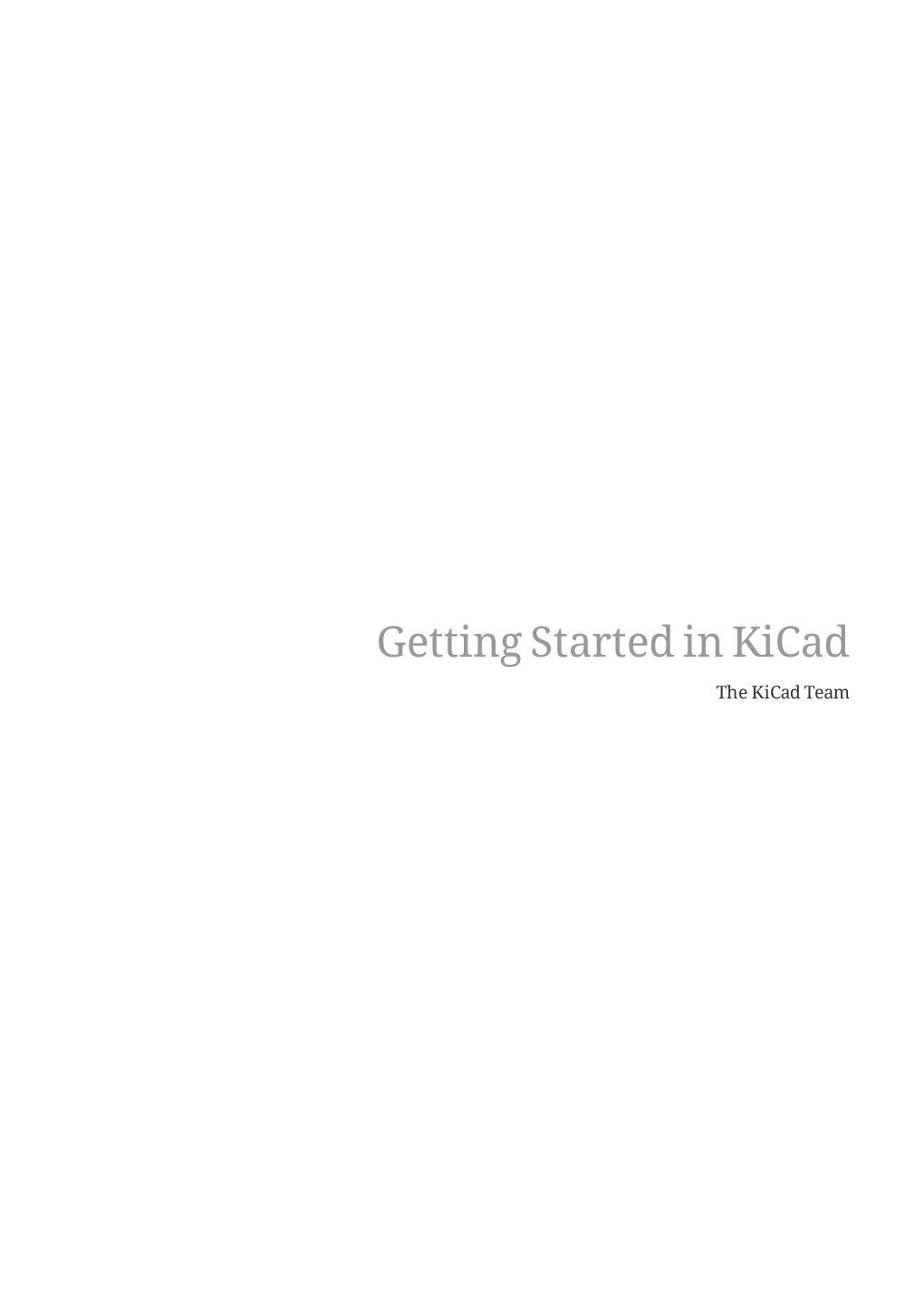 Getting Started in Kicad the Kicad Team Table of Contents .In
