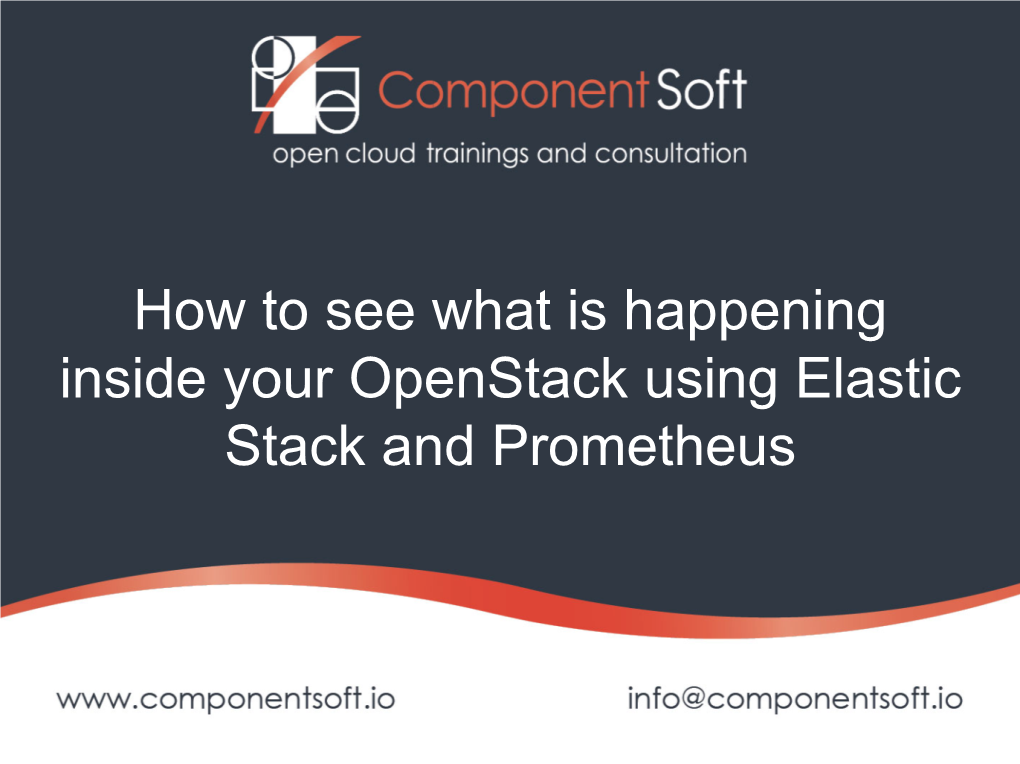 How to See What Is Happening Inside Your Openstack Using Elastic Stack and Prometheus Introduction & Agenda